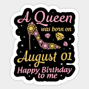 A Queen Was Born On August 01 Happy Birthday To Me Nana Mommy Mama Aunt Sister Wife Daughter Niece Sticker